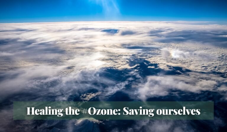 Read more about the article Healing the #Ozone: Saving ourselves