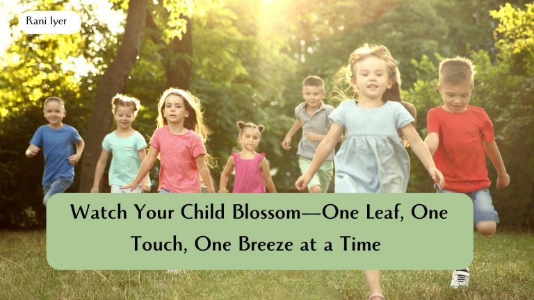 Read more about the article Watch Your Child Blossom—One Leaf, One Touch, One Breeze at a Time