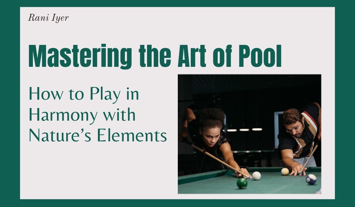 Read more about the article Mastering the Art of Pool: How to Play in Harmony with Nature’s Elements